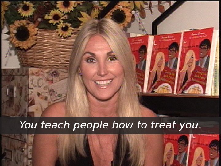 You teach people how to treat you.