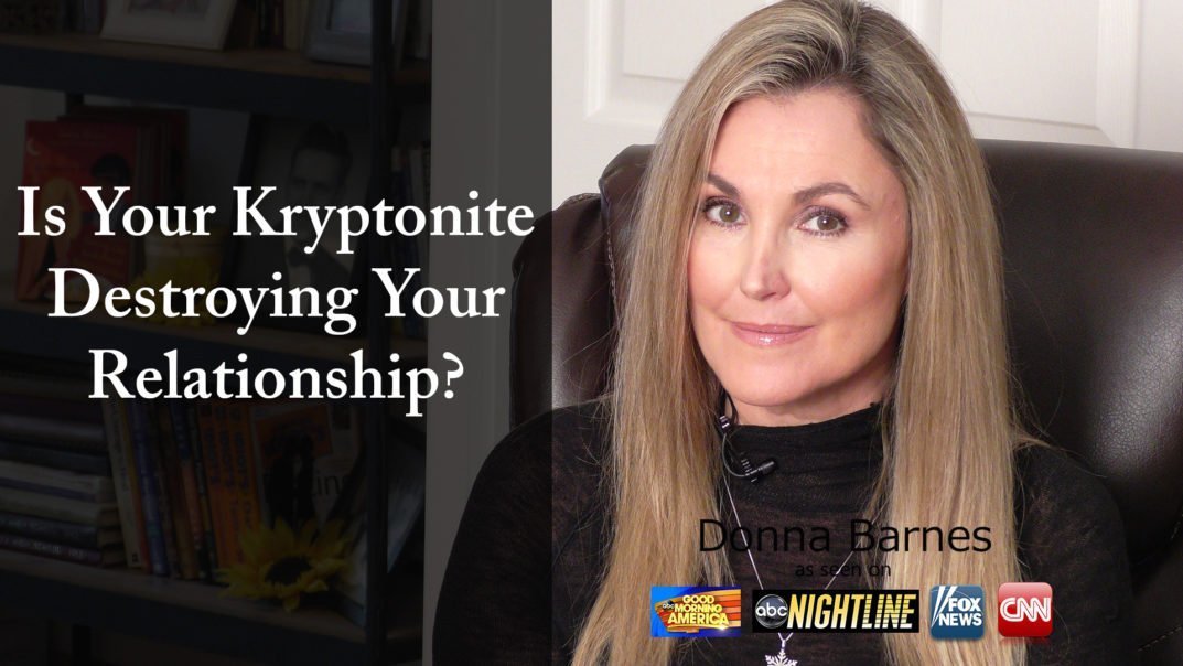 Is Your Kryptonite Destroying Your Relationship?